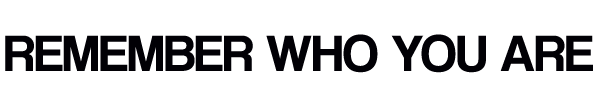 Remember Who You Are
