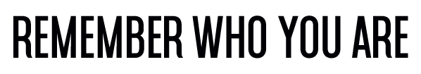 Remember Who You Are 2